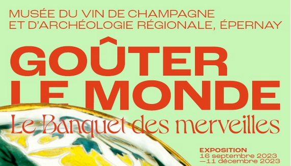 Exposition "Goûter le monde. Le Banquet des merveilles" au Musée du Vin et d'archéologie Régionale d'Epernay