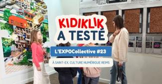 Kidiklik a testé l'ExpoCollective #23 de Saint-Ex, Culture numérique Reims